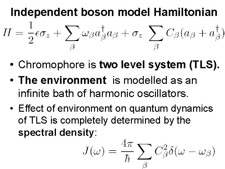 Independent boson model Hamiltonian • Chromophore is two level system (TLS). • The environment