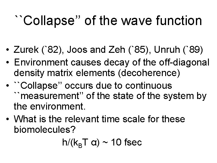 ``Collapse’’ of the wave function • Zurek (`82), Joos and Zeh (`85), Unruh (`89)