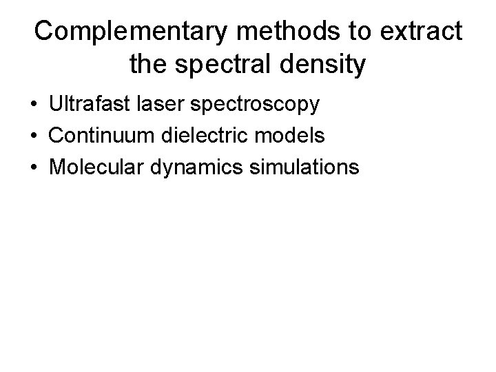 Complementary methods to extract the spectral density • Ultrafast laser spectroscopy • Continuum dielectric