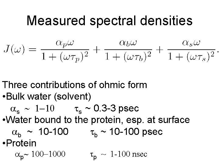 Measured spectral densities Three contributions of ohmic form • Bulk water (solvent) s ~