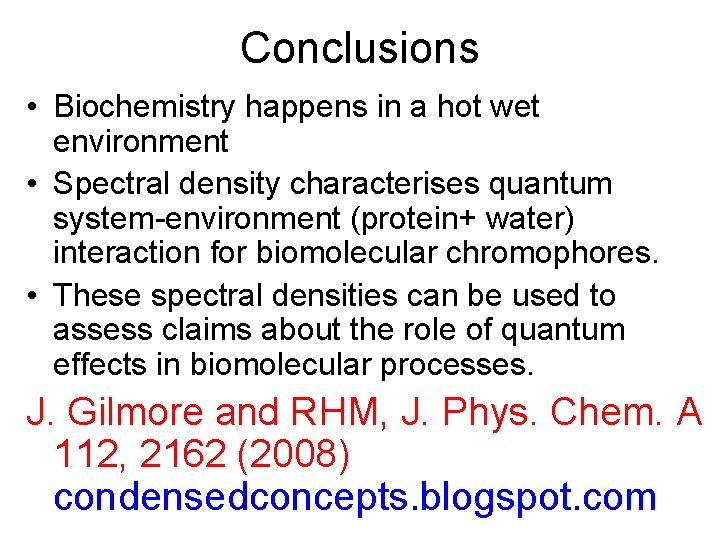 Conclusions • Biochemistry happens in a hot wet environment • Spectral density characterises quantum