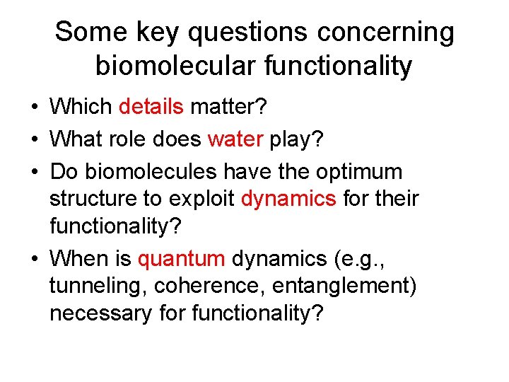 Some key questions concerning biomolecular functionality • Which details matter? • What role does