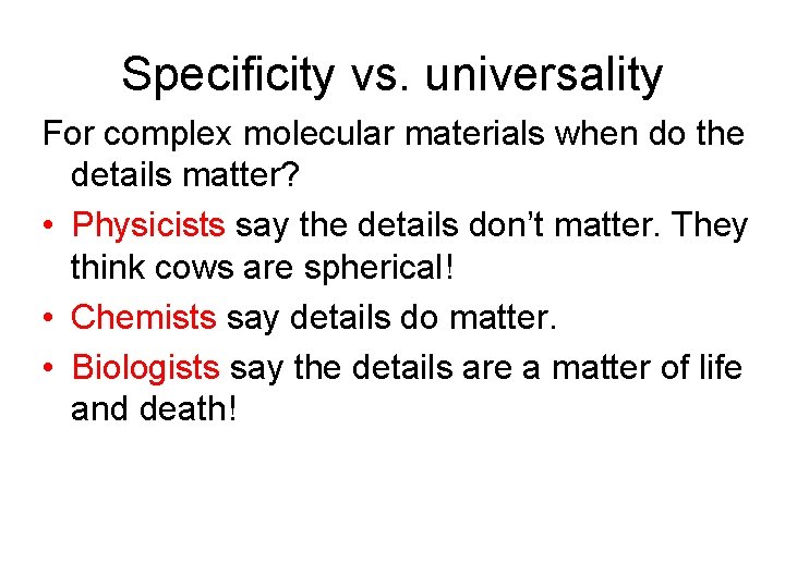 Specificity vs. universality For complex molecular materials when do the details matter? • Physicists