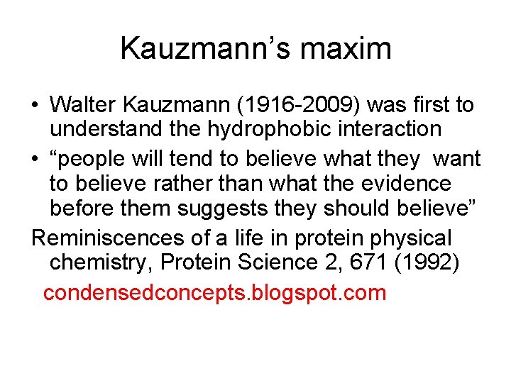Kauzmann’s maxim • Walter Kauzmann (1916 -2009) was first to understand the hydrophobic interaction