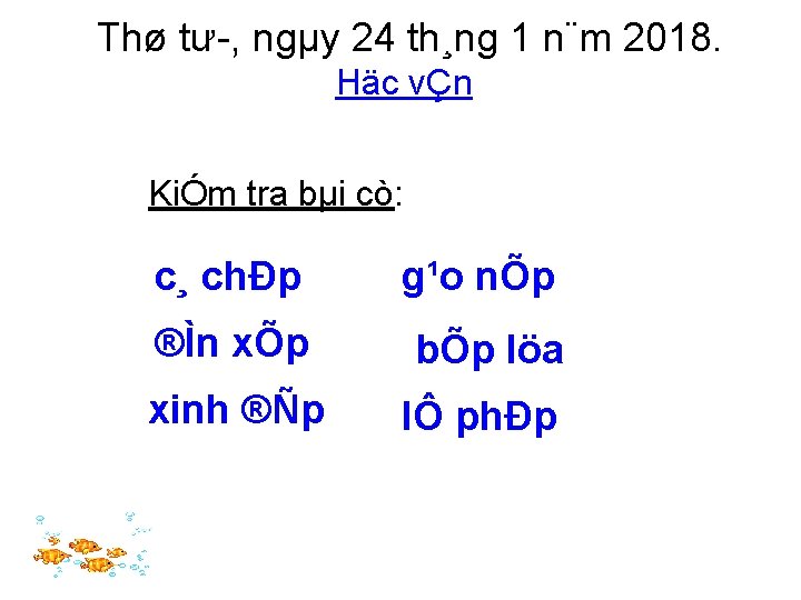 Thø tư , ngµy 24 th¸ng 1 n¨m 2018. Häc vÇn KiÓm tra bµi