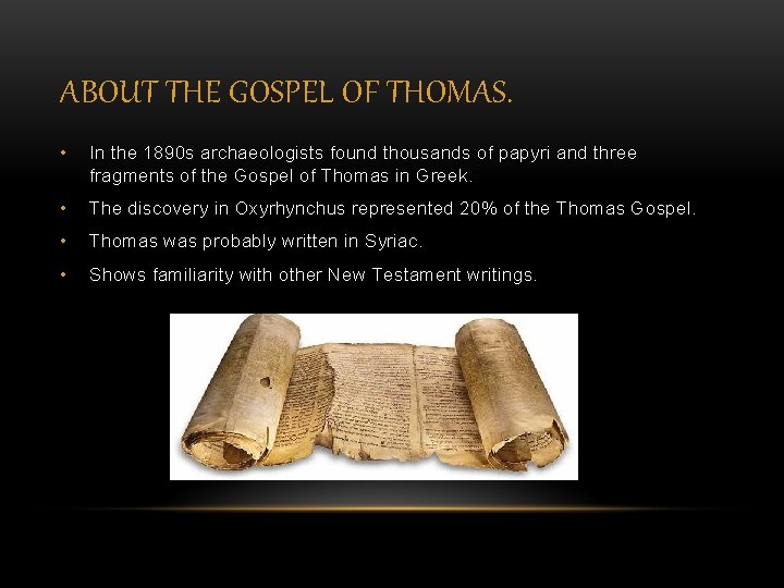 ABOUT THE GOSPEL OF THOMAS. • In the 1890 s archaeologists found thousands of