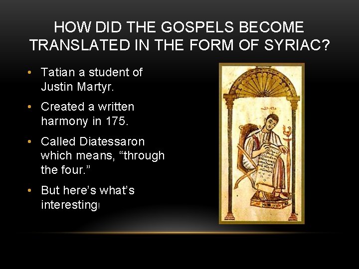 HOW DID THE GOSPELS BECOME TRANSLATED IN THE FORM OF SYRIAC? • Tatian a