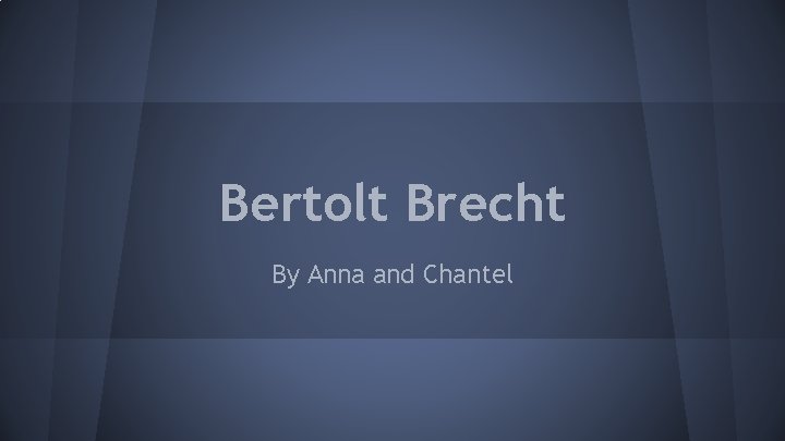 Bertolt Brecht By Anna and Chantel 