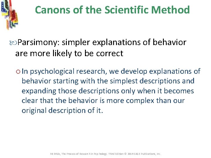 Canons of the Scientific Method Parsimony: simpler explanations of behavior are more likely to Canons of the Scientific Method Parsimony: simpler explanations of behavior are more likely to