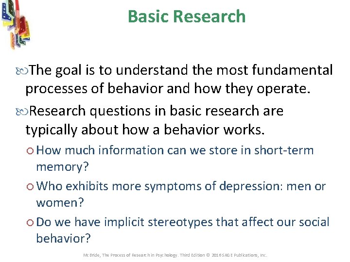 Basic Research The goal is to understand the most fundamental processes of behavior and Basic Research The goal is to understand the most fundamental processes of behavior and