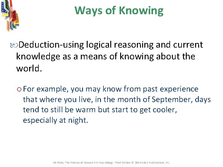 Ways of Knowing Deduction-using logical reasoning and current knowledge as a means of knowing Ways of Knowing Deduction-using logical reasoning and current knowledge as a means of knowing