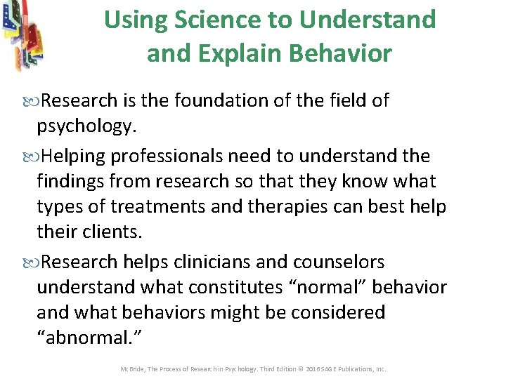 Using Science to Understand Explain Behavior Research is the foundation of the field of Using Science to Understand Explain Behavior Research is the foundation of the field of