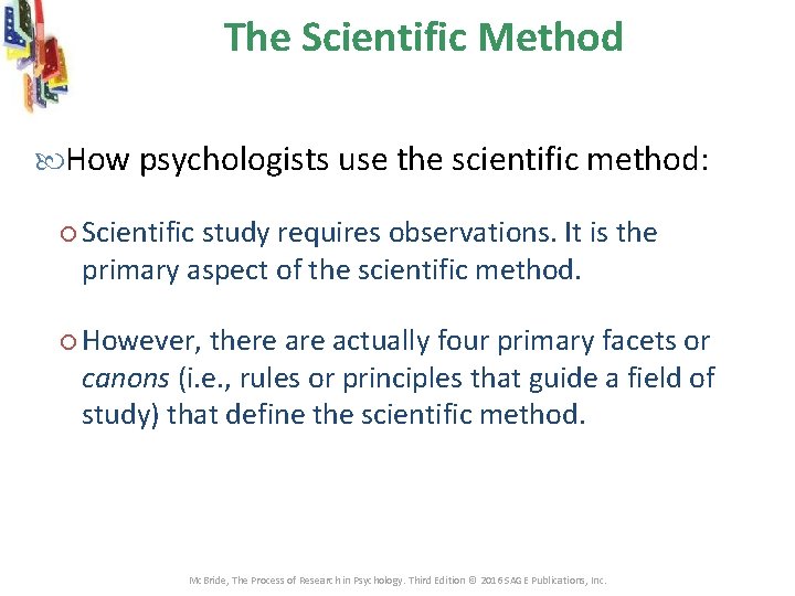 The Scientific Method How psychologists use the scientific method: Scientific study requires observations. It The Scientific Method How psychologists use the scientific method: Scientific study requires observations. It