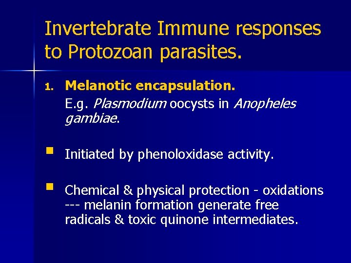 Invertebrate Immune responses to Protozoan parasites. 1. § § Melanotic encapsulation. E. g. Plasmodium