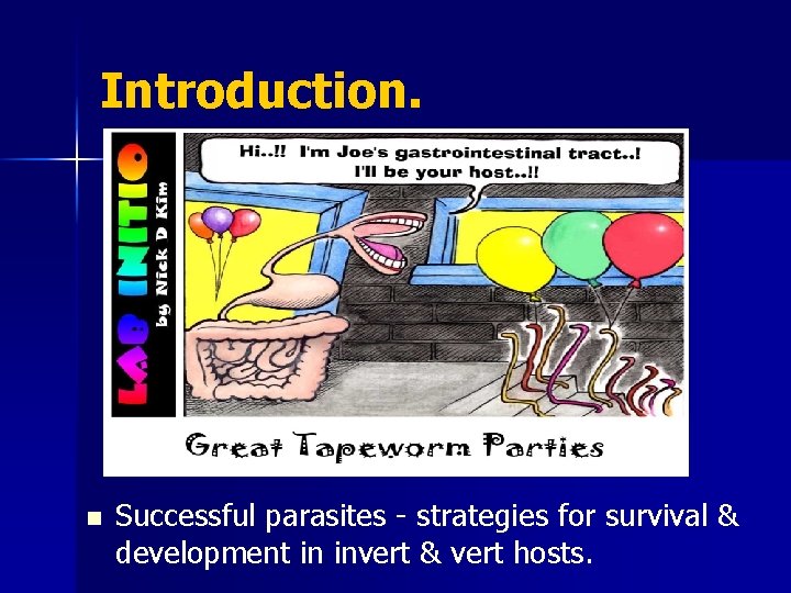 Introduction. n Successful parasites - strategies for survival & development in invert & vert