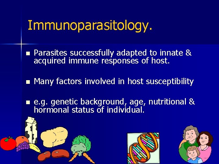 Immunoparasitology. n Parasites successfully adapted to innate & acquired immune responses of host. n