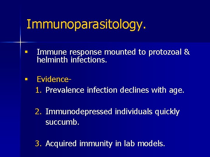 Immunoparasitology. § Immune response mounted to protozoal & helminth infections. § Evidence 1. Prevalence