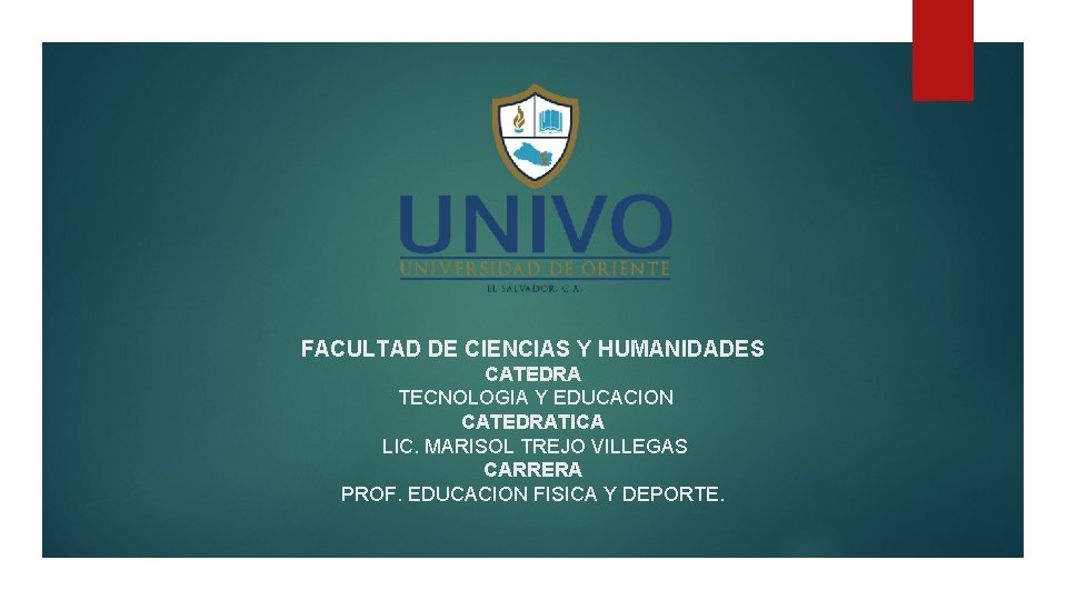 FACULTAD DE CIENCIAS Y HUMANIDADES CATEDRA TECNOLOGIA Y EDUCACION CATEDRATICA LIC. MARISOL TREJO VILLEGAS