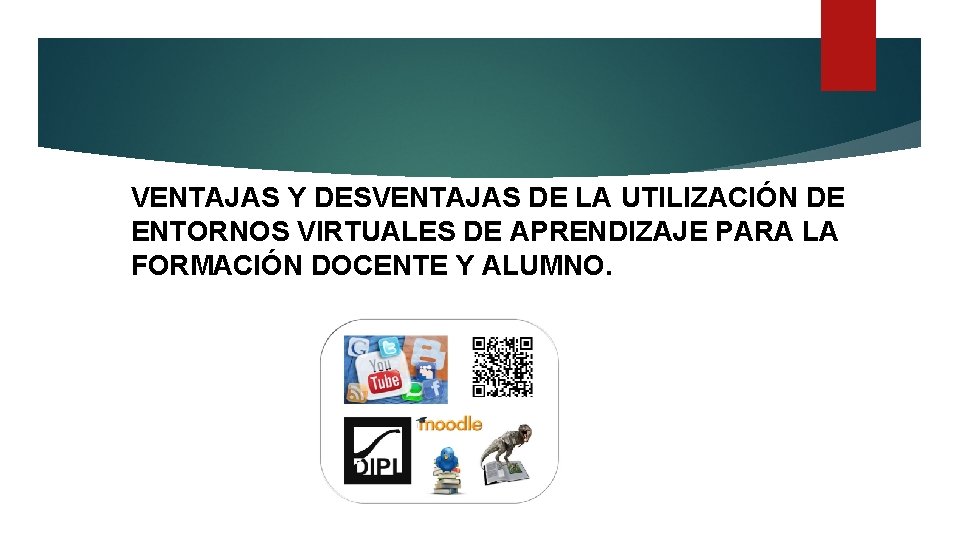 VENTAJAS Y DESVENTAJAS DE LA UTILIZACIÓN DE ENTORNOS VIRTUALES DE APRENDIZAJE PARA LA FORMACIÓN