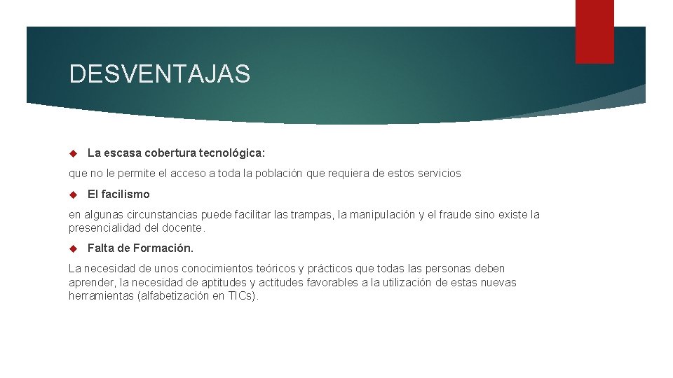 DESVENTAJAS La escasa cobertura tecnológica: que no le permite el acceso a toda la