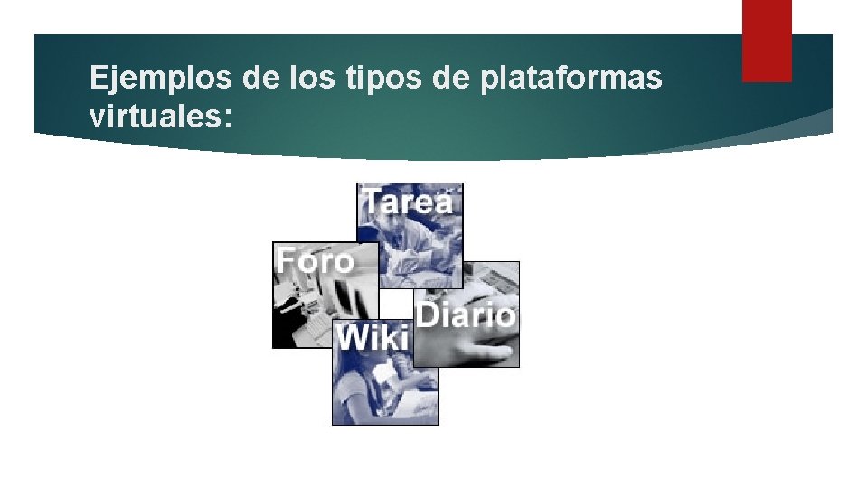 Ejemplos de los tipos de plataformas virtuales: 