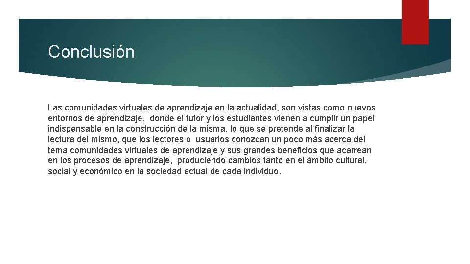 Conclusión Las comunidades virtuales de aprendizaje en la actualidad, son vistas como nuevos entornos