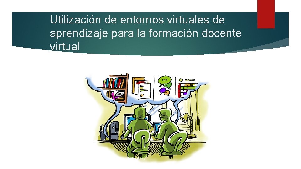 Utilización de entornos virtuales de aprendizaje para la formación docente virtual 
