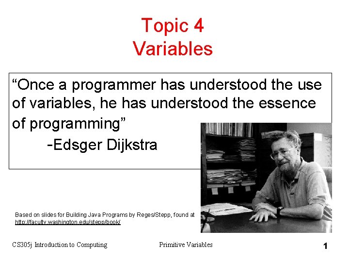 Topic 4 Variables “Once a programmer has understood the use of variables, he has