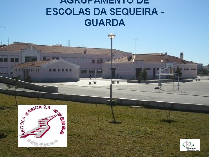 AGRUPAMENTO DE ESCOLAS DA SEQUEIRA GUARDA 1 