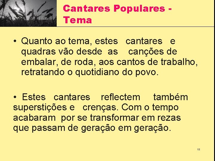 Cantares Populares Tema • Quanto ao tema, estes cantares e quadras vão desde as