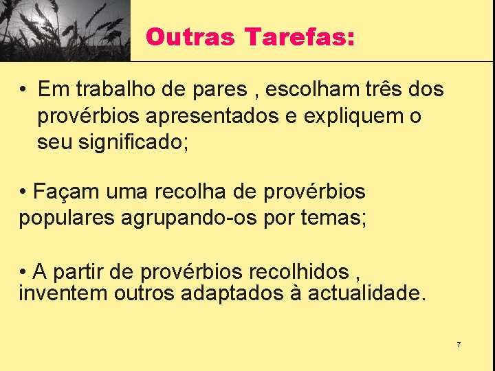 Outras Tarefas: • Em trabalho de pares , escolham três dos provérbios apresentados e