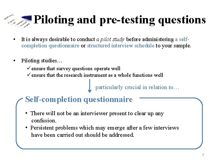 Piloting and pre-testing questions • It is always desirable to conduct a pilot study