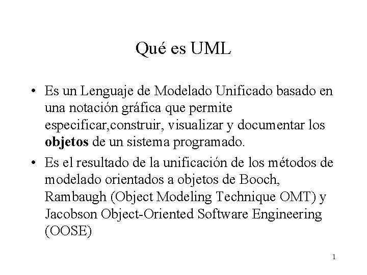 Qué es UML • Es un Lenguaje de Modelado Unificado basado en una notación