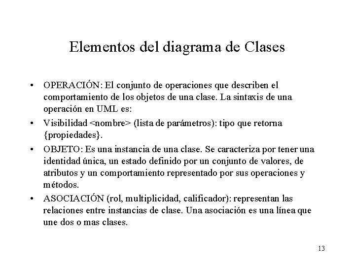 Elementos del diagrama de Clases • OPERACIÓN: El conjunto de operaciones que describen el