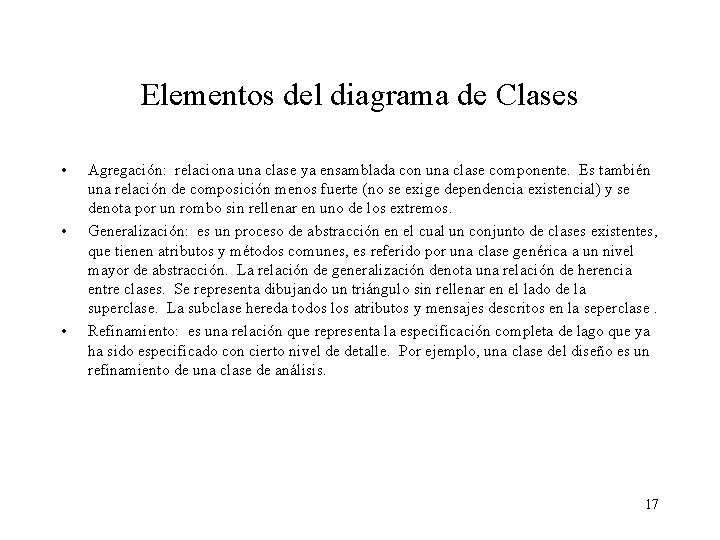 Elementos del diagrama de Clases • • • Agregación: relaciona una clase ya ensamblada