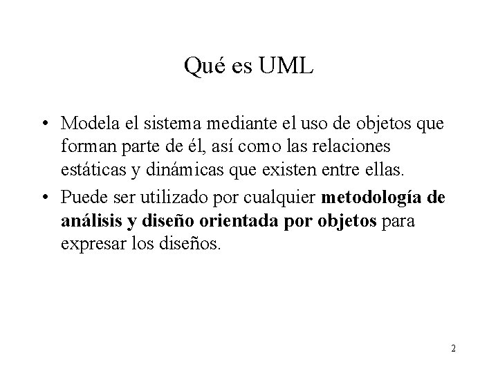 Qué es UML • Modela el sistema mediante el uso de objetos que forman