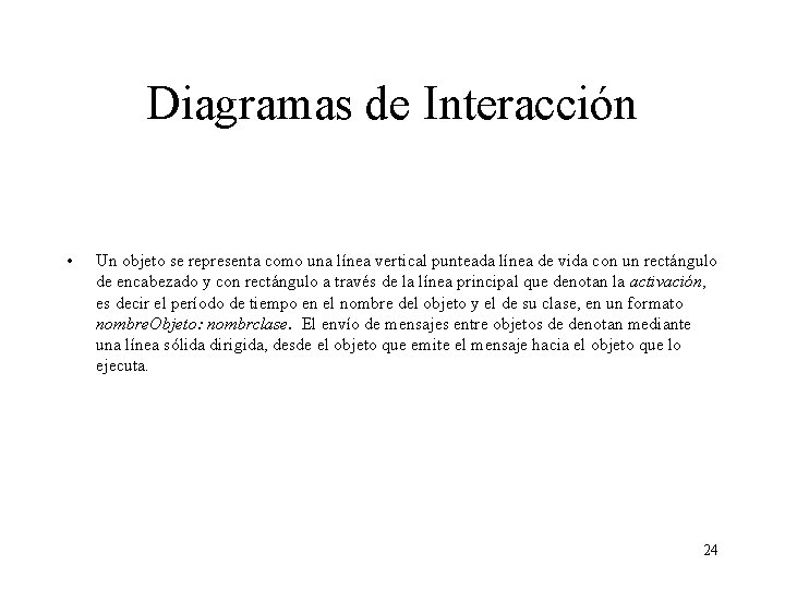 Diagramas de Interacción • Un objeto se representa como una línea vertical punteada línea