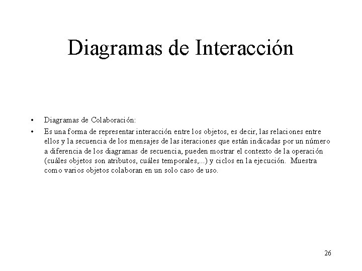 Diagramas de Interacción • • Diagramas de Colaboración: Es una forma de representar interacción