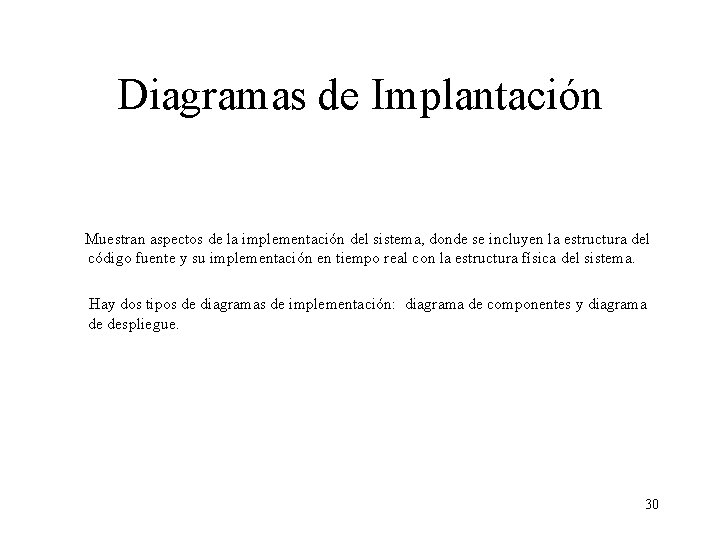 Diagramas de Implantación Muestran aspectos de la implementación del sistema, donde se incluyen la