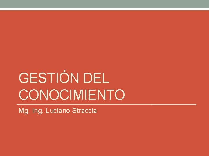 GESTIÓN DEL CONOCIMIENTO Mg. Ing. Luciano Straccia 