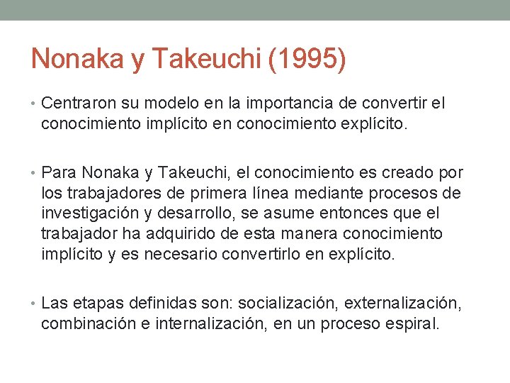 Nonaka y Takeuchi (1995) • Centraron su modelo en la importancia de convertir el
