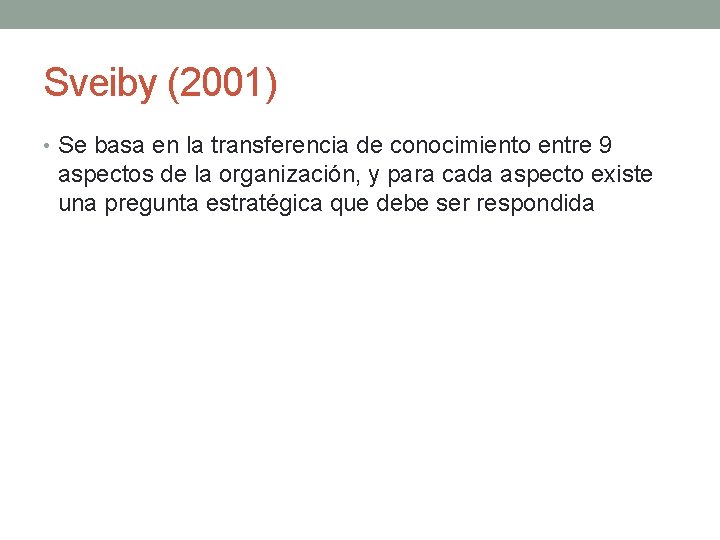 Sveiby (2001) • Se basa en la transferencia de conocimiento entre 9 aspectos de