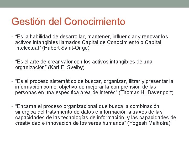 Gestión del Conocimiento • “Es la habilidad de desarrollar, mantener, influenciar y renovar los