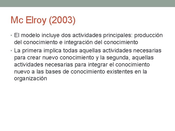 Mc Elroy (2003) • El modelo incluye dos actividades principales: producción del conocimiento e