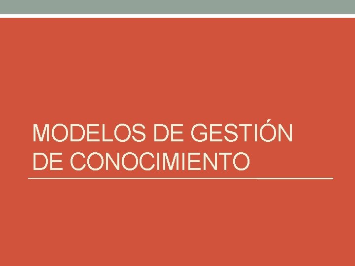 MODELOS DE GESTIÓN DE CONOCIMIENTO 