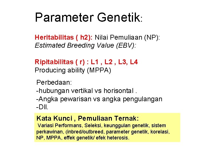Parameter Genetik: Heritabilitas ( h 2): Nilai Pemuliaan (NP): Estimated Breeding Value (EBV): Ripitabilitas