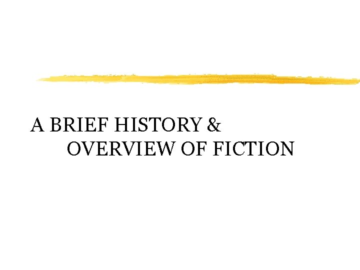 A BRIEF HISTORY & OVERVIEW OF FICTION 