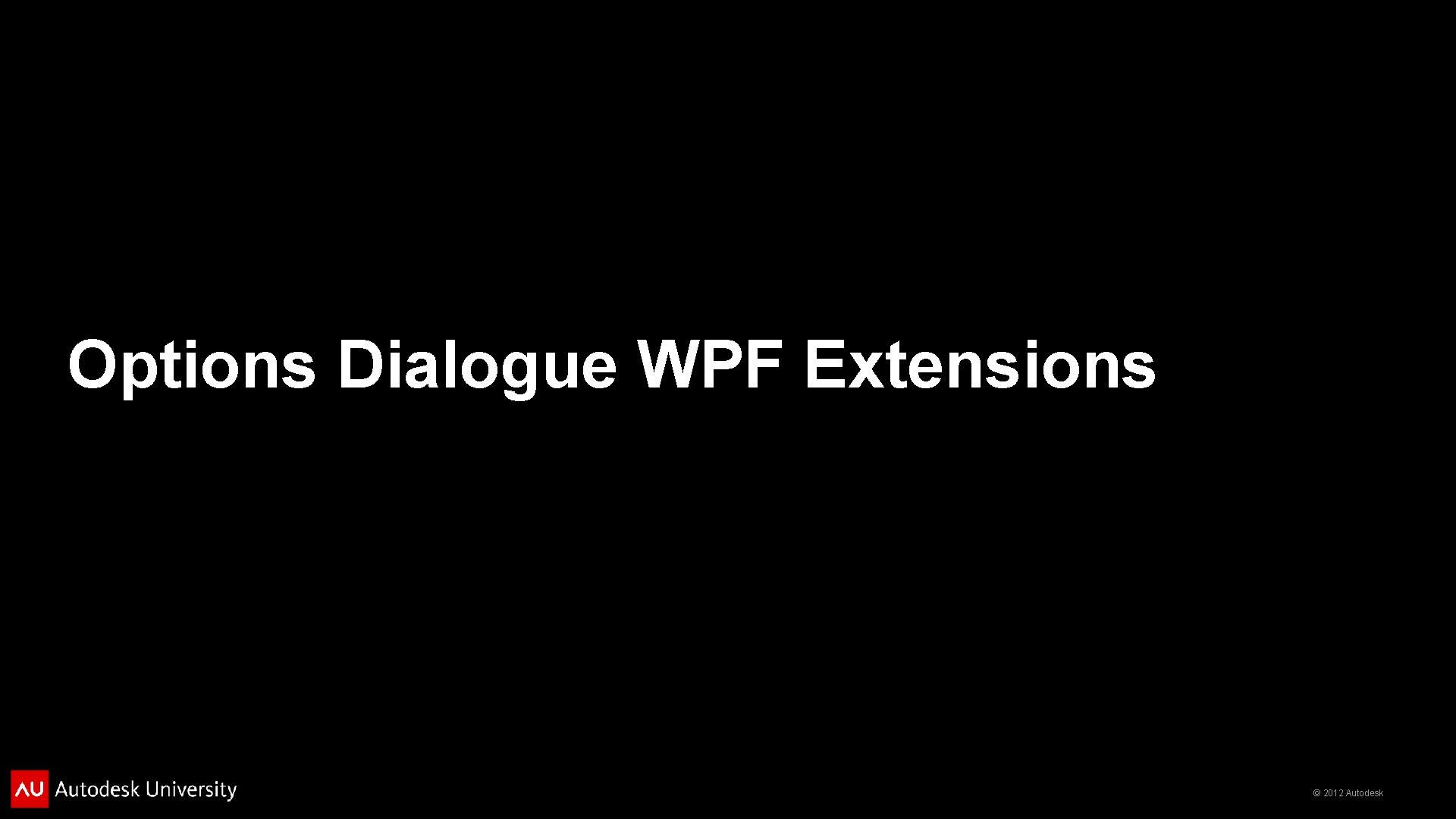 Options Dialogue WPF Extensions © 2012 Autodesk 