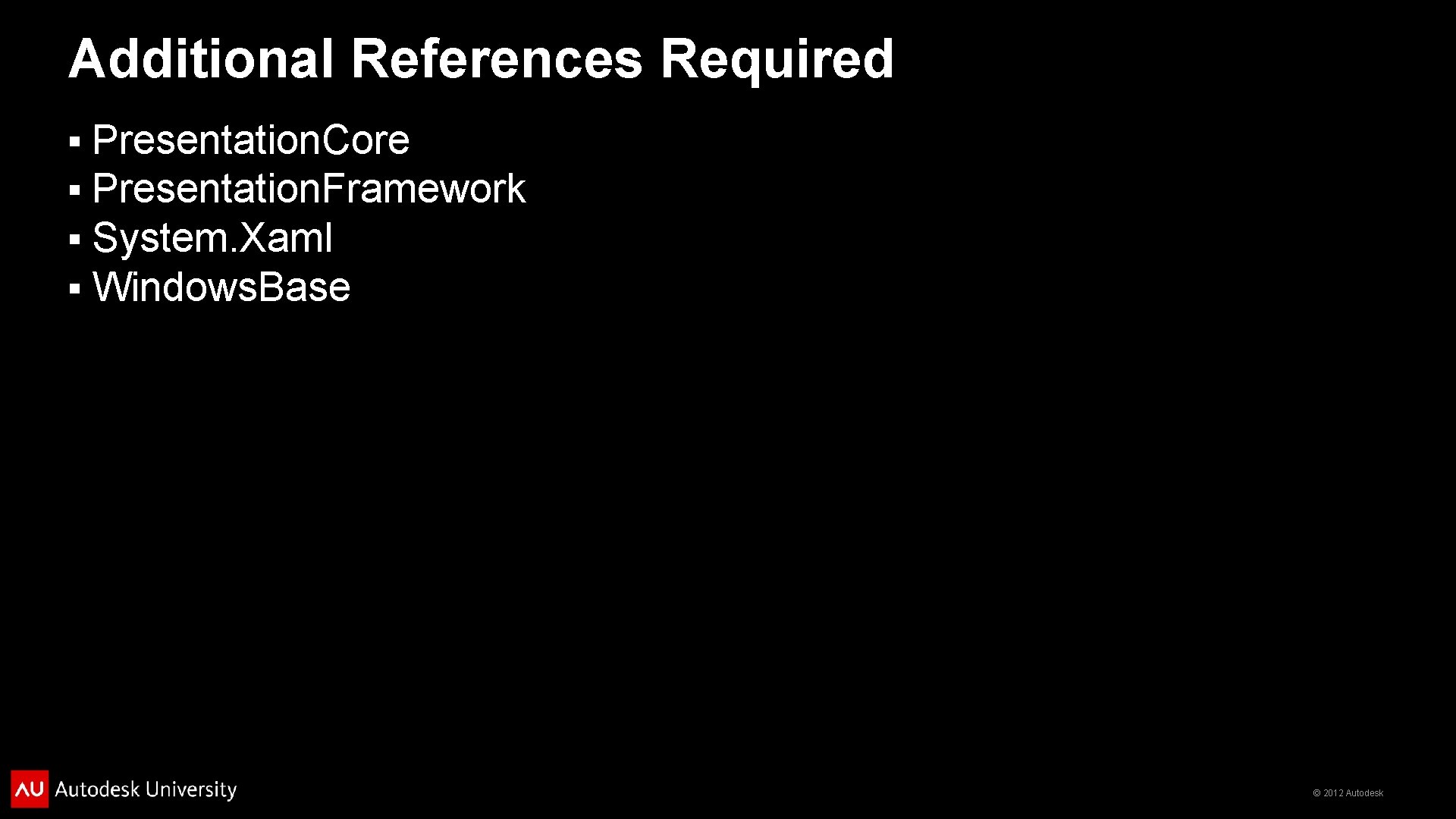 Additional References Required § § Presentation. Core Presentation. Framework System. Xaml Windows. Base ©