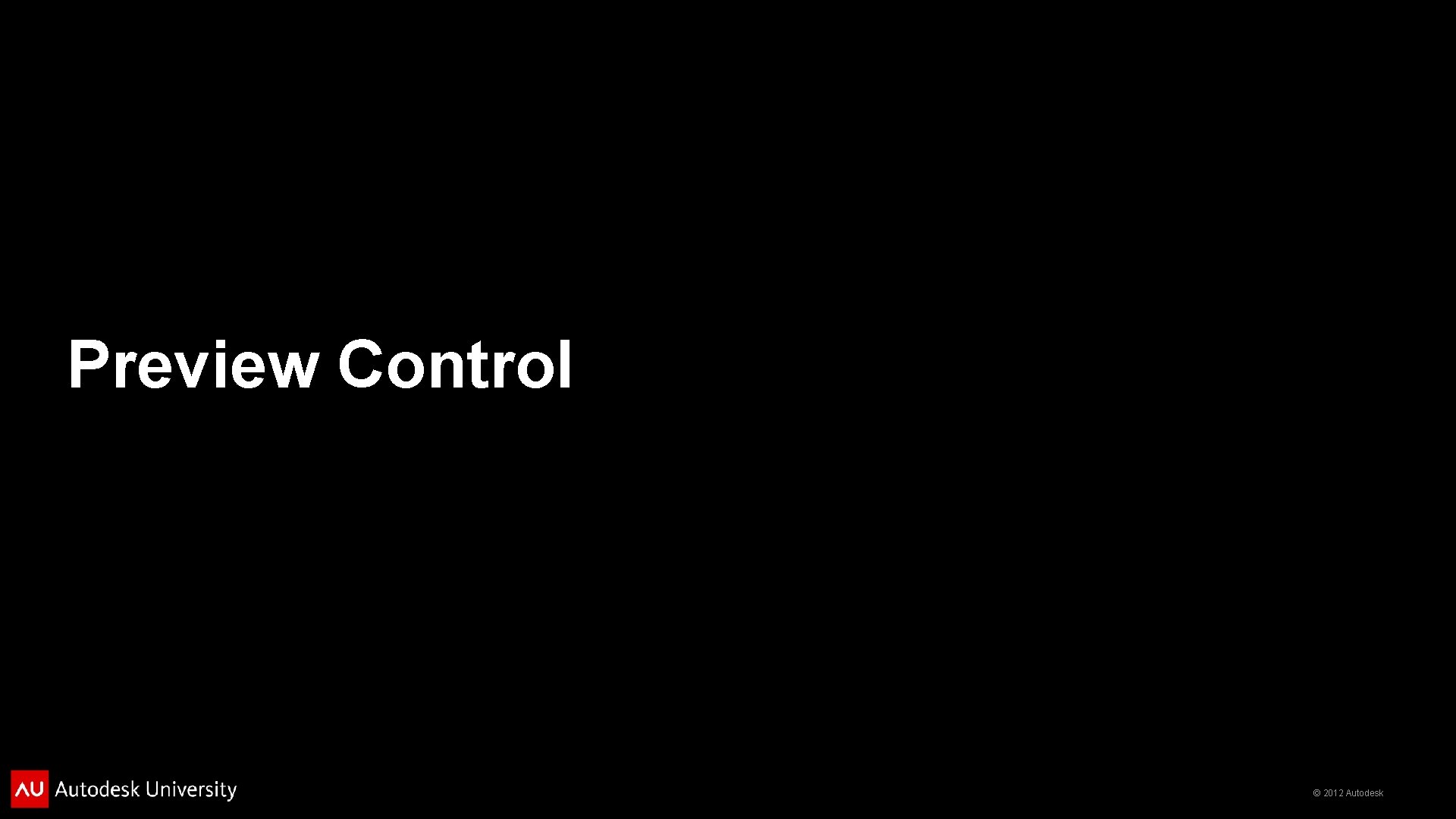 Preview Control © 2012 Autodesk 